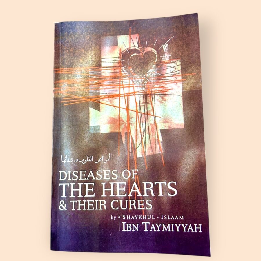 Diseases of the Hearts & Their Cures – By Shaykhul-Islam Ibn Taymiyyah (رحمه الله)