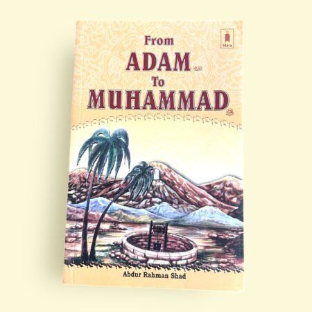 From Adam (عليه السلام) to Muhammad ﷺ – By Abdur Rahman Shad