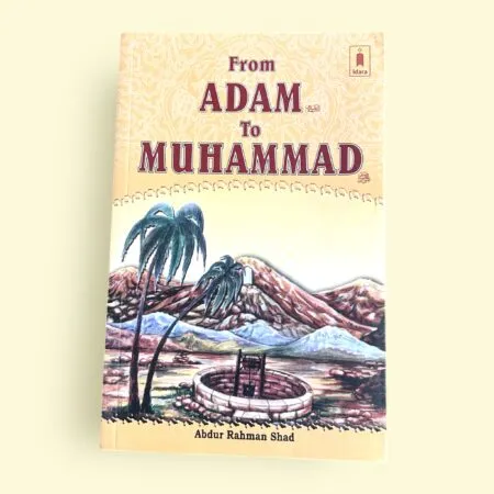From Adam (عليه السلام) to Muhammad ﷺ – By Abdur Rahman Shad