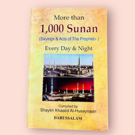 More than 1,000 Sunan: Sayings & Acts of the Prophet ﷺ Every Day & Night – Compiled by Shaykh Khaalid Al-Husaynaan