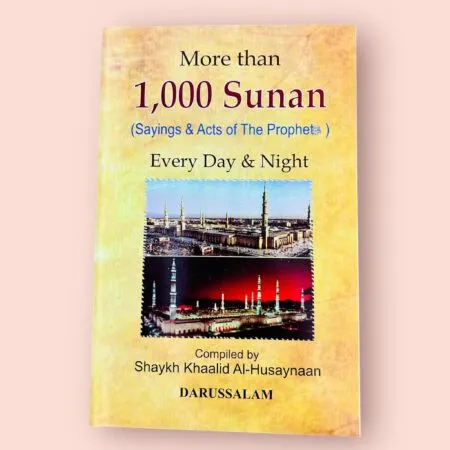 More than 1,000 Sunan: Sayings & Acts of the Prophet ﷺ Every Day & Night – Compiled by Shaykh Khaalid Al-Husaynaan