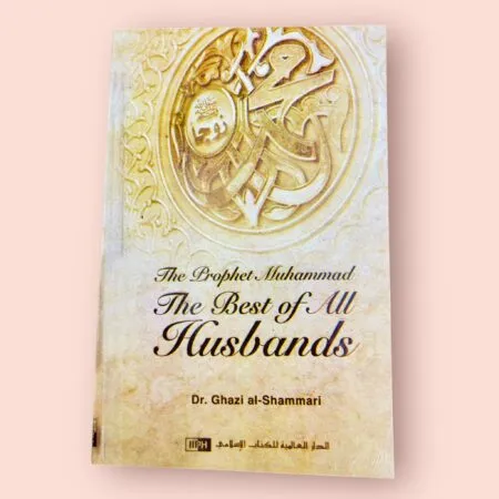 The Prophet Muhammad: The Best of All Husbands – Dr. Ghazi al-Shammari
